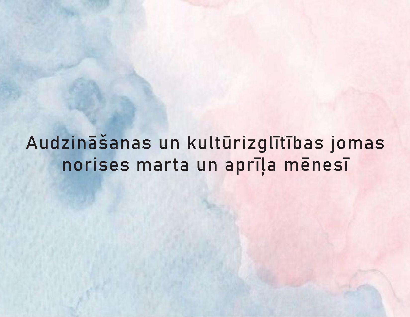 Audzināšanas un kultūrizglītības norises marta un aprīļa mēnesī
